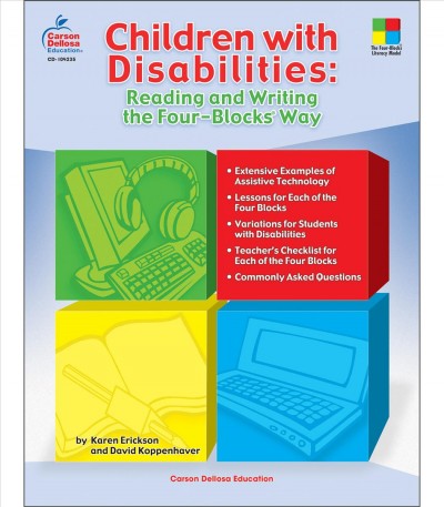 Children with disabilities : reading and writing the Four-Blocks way / by Karen A. Erickson and David A. Koppenhaver.