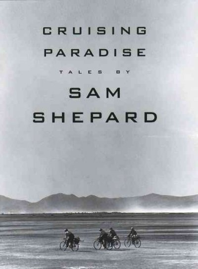 Cruising paradise : tales / by Sam Shepard.