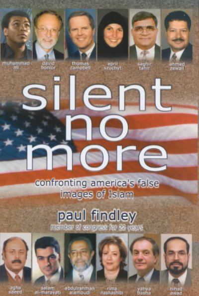 Silent no more : confronting America's false images of Islam / Paul Findley.