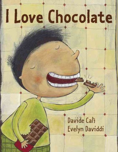 I love chocolate / Davide Calì ; illustrations by Evelyn Daviddi.