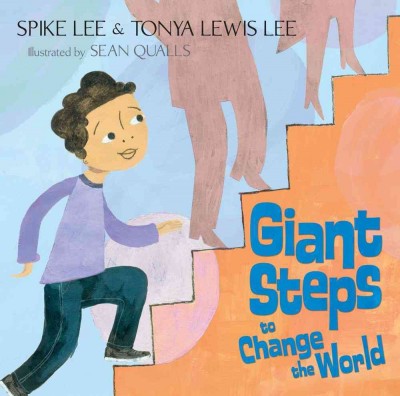 Giant steps to change the world / Spike Lee and Tonya Lewis Lee ; illustrated by Sean Qualls.