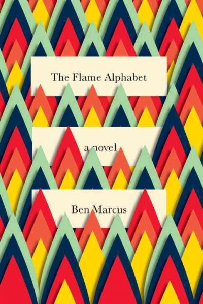 The flame alphabet / Ben Marcus.