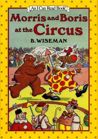 Morris and Boris at the circus / by B. Wiseman.