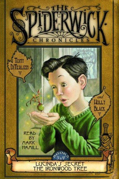 Lucinda's secret [electronic resource] : The ironwood tree / Tony DiTerlizzi and Holly Black.