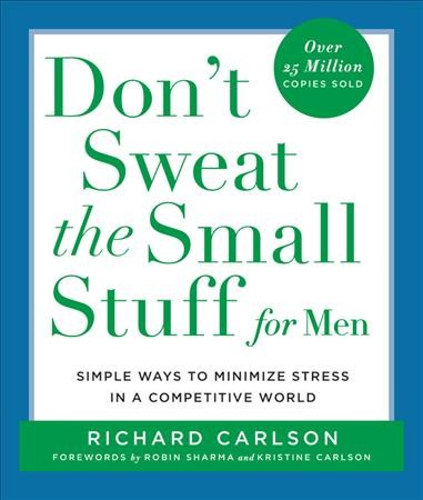 Don't sweat the small stuff for men [electronic resource] : simple ways to minimize stress in a competitive world / Richard Carlson.