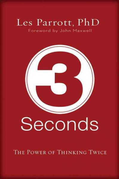 3 seconds [electronic resource] : the power of thinking twice / Les Parrott ; foreword by John Maxwell.