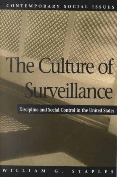 The culture of surveillance : discipline and social control in the United States / William G. Staples.