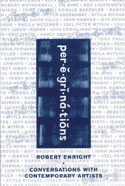 Peregrinations : conversations with contemporary artists / by Robert Enright.