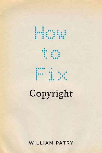 How to fix copyright / William Patry.