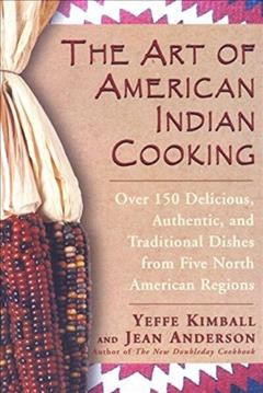 The art of American Indian cooking / by Yeffe Kimball and Jean Anderson ; foreword by Will Rogers, Jr. ; preface by Gary Soucie ; illustrated by Yeffe Kimball.