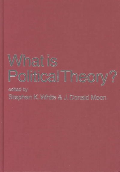 What is political theory? / edited by Stephen K. White and J. Donald Moon.