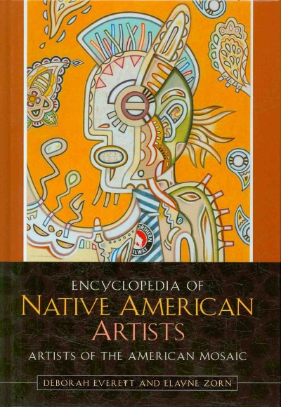 Encyclopedia of Native American artists / Deborah Everett and Elayne Zorn.