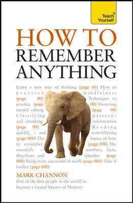 How to remember anything : improve your memory and progress your career / Mark Channon.