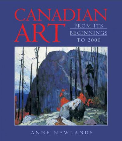 Canadian art from its beginnings to 2000 / Anne Newlands
