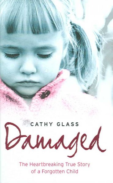 Damaged : [Hard Cover] : The heartbreaking true story of a forgotten child.
