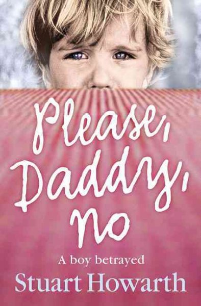 Please, Daddy, no [Paperback] : a boy betrayed / with Andrew Crofts.