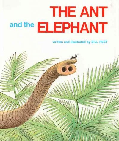 Ant and the elephant written and illustrated by Bill Peet.