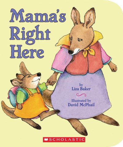 Mama's right here / by Liza Baker ; illustrated by David McPhail.