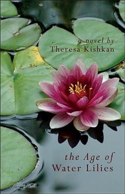 The age of water lilies Theresa Kishkan.
