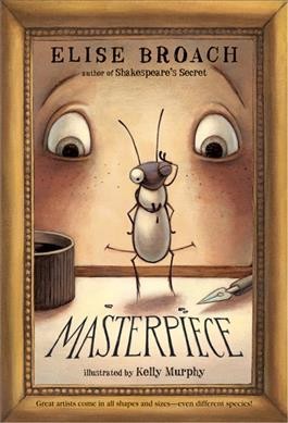 Masterpiece Elise Broach ; illustrated by Kelly Murphy.