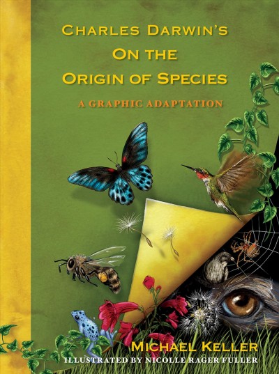 Charles Darwin's On the origin of species : a graphic adaptation / story by Michael Keller ; art by Nicolle Rager Fuller.