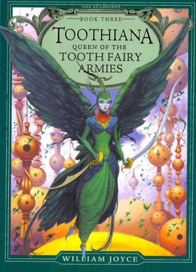 Toothiana : queen of the Tooth Fairy armies / William Joyce.