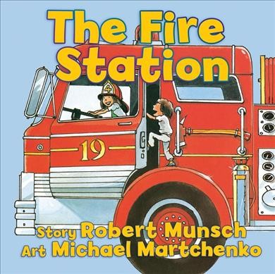 The fire station / story, Robert N. Munsch ; art, Michael Martchenko.
