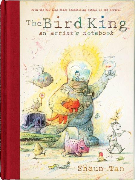 The bird king : an artist's notebook / Shaun Tan.