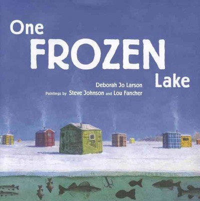 One frozen lake / Deborah Jo Larson ; illustrations by Steve Johnson and Lou Fancher.