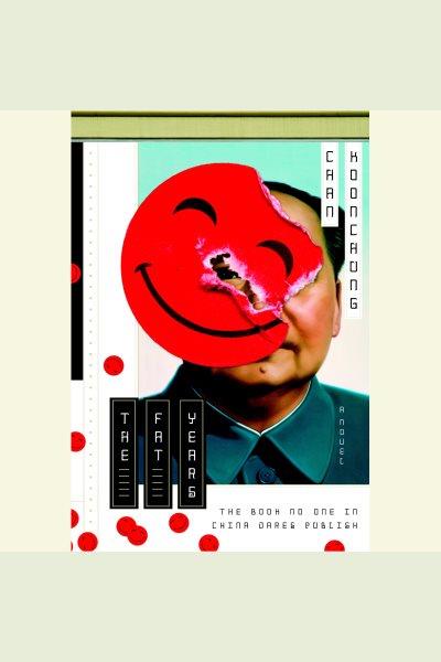 The fat years [electronic resource] : the book no one in China dares publish / Chan Koonchung.