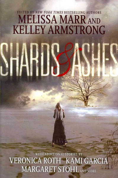 Shards & ashes / edited by Melissa Marr and Kelley Armstrong,