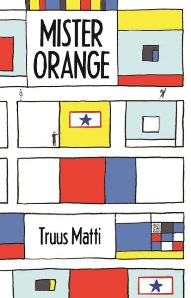 Mister Orange / Truus Matti ; translated from the Dutch by Laura Watkinson.