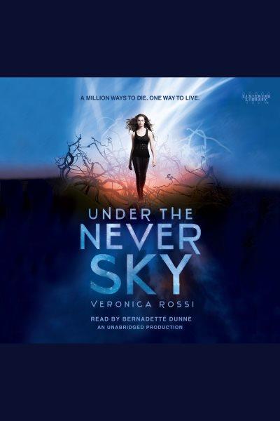 Under the never sky [electronic resource] / Veronica Rossi.
