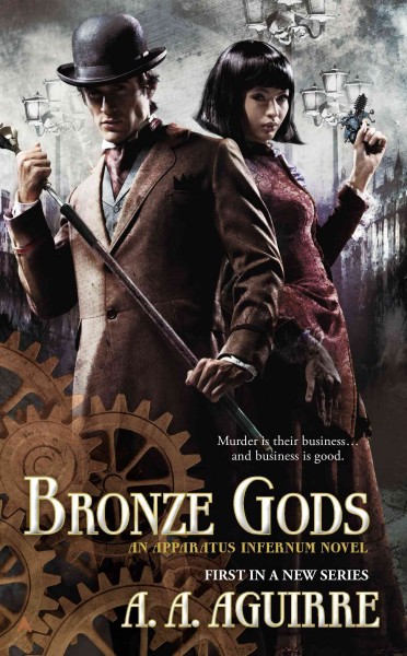 Bronze gods : [an Apparatus infernum novel] / A. A. Aguirre.