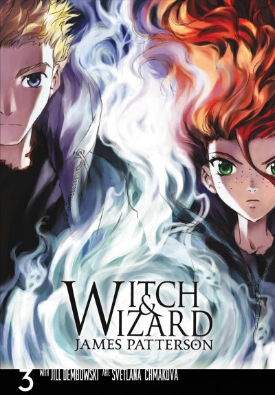 Witch & wizard. 3 / [based on the novel by] James Patterson with Jill Dembowski ; [adaptation and] art, Svetlana Chmakova ; [inking, Dennis Lo, Eric Kim ; lettering, JuYoun Lee and Abigail Blackman].