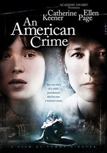 An American crime [videorecording] / First Look Studios presents a First Look Pictures production ; a Killer Films/John Wells Production ; written by Tommy O'Haver and Irene Turner ; directed by Tommy O'Haver.