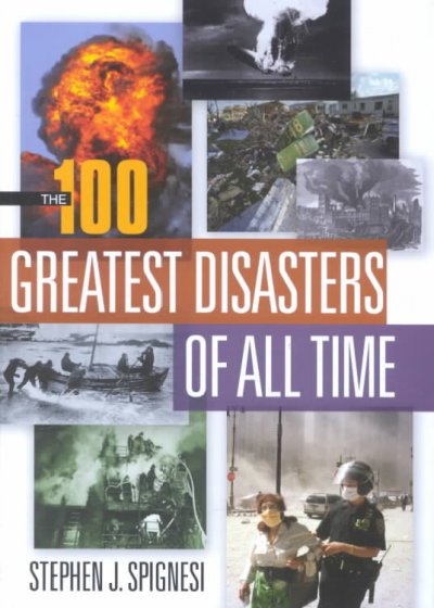 The 100 greatest disasters of all time / Stephen J. Spignesi.