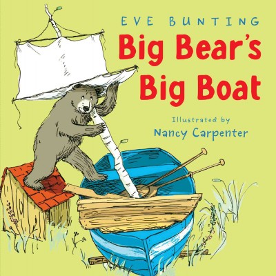Big Bear's big boat / by Eve Bunting ; illustrated by Nancy Carpenter.