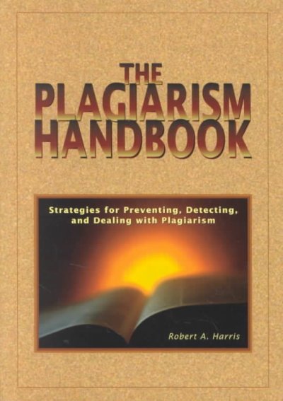The plagiarism handbook : strategies for preventing, detecting, and dealing with plagiarism / Robert A. Harris ; cartoons by Vic Lockman.