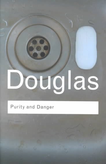 Purity and danger : an analysis of concept of pollution and taboo / Mary Douglas ; with a new preface by the author.