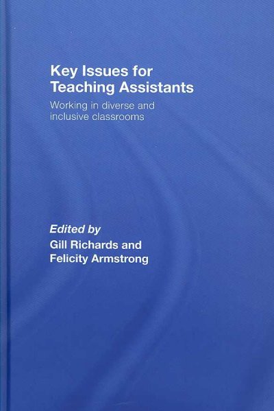 Key issues for teaching assistants : working in diverse and inclusive classrooms / edited by Gill Richards and Felicity Armstrong.