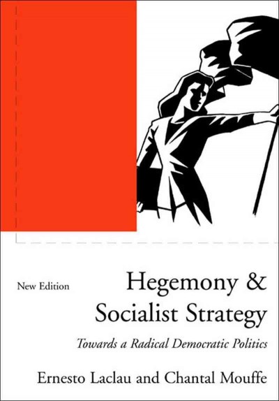 Hegemony and socialist strategy : towards a radical democratic politics / Ernesto Laclau and Chantal Mouffe.