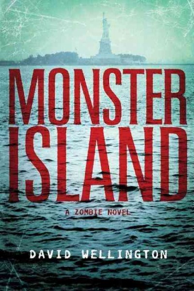 Monster Island : a zombie novel / David Wellington.
