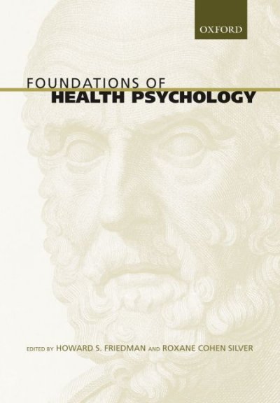 Foundations of health psychology / edited by Howard S. Friedman and Roxane Cohen Silver.