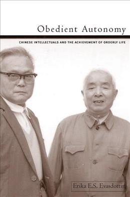 Obedient autonomy  : Chinese intellectuals and the achievement of orderly life / Erika E. S. Evasdottir.