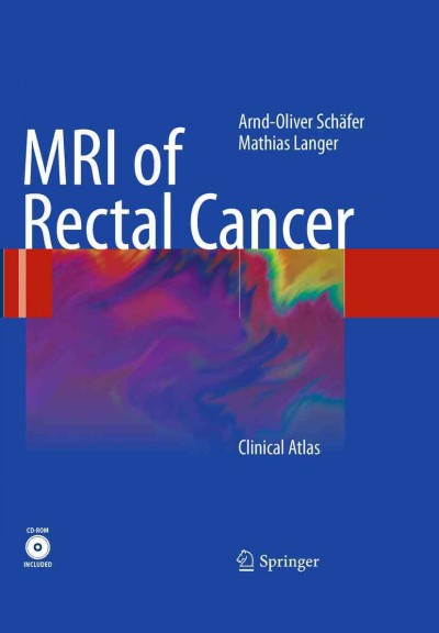 MRI of Rectal Cancer [electronic resource] : Clinical Atlas / by Arnd-Oliver Schäfer, Mathias Langer.