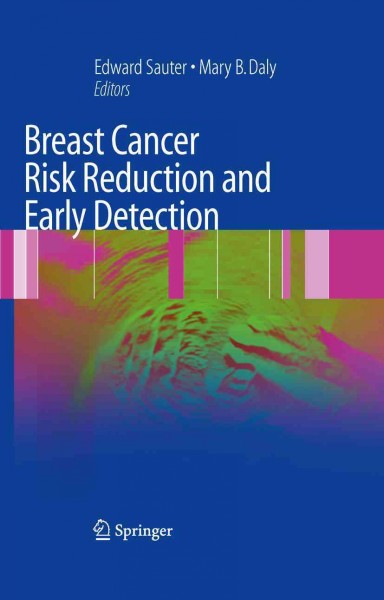 Breast Cancer Risk Reduction and Early Detection [electronic resource] / edited by Edward R. Sauter, Mary B. Daly.