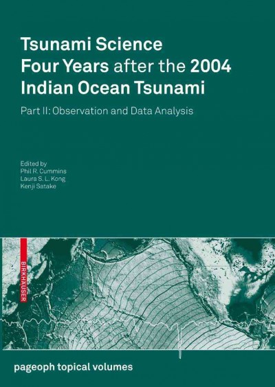 Tsunami Science Four Years after the 2004 Indian Ocean Tsunami [electronic resource] : Part II: Observation and Data Analysis / edited by Phil R. Cummins, Kenji Satake, Laura S. L. Kong.