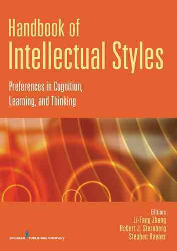 Handbook of intellectual styles : preferences in cognition, learning, and thinking / Li-fang Zhang, Robert J. Sternberg, Stephen Rayner, editors.