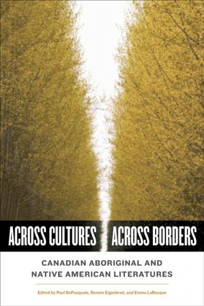Across cultures, across borders : Canadian Aboriginal and Native American literatures / edited by Paul DePasquale, Renate Eigenbrod, and Emma LaRocque.